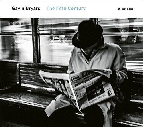 Gavin Bryars: Gavin Bryars: The Fifth Century  \ CD