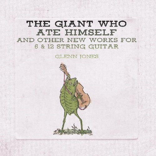 Glenn Jones: Giant Who Ate Himself And Other New Works For 6 & 12 String Guitar \ LP