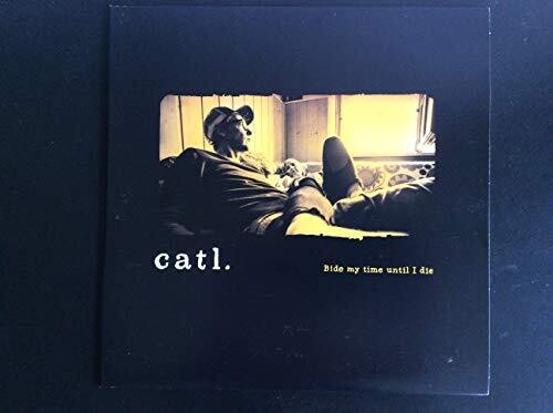 Catl: Bide My Time Until I Die \ LP