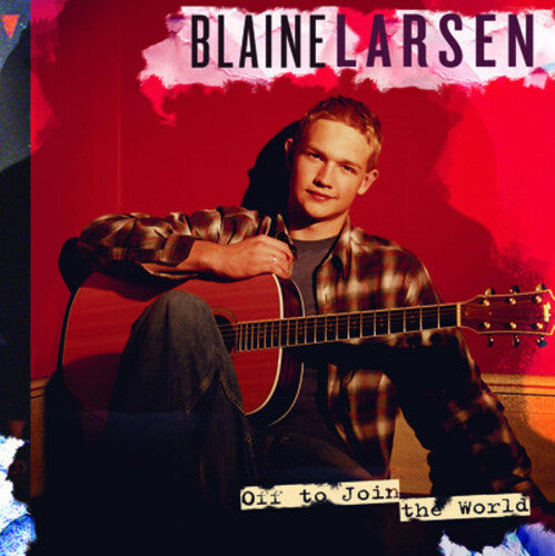 Blaine Larsen: Off to Join the World  \ CD