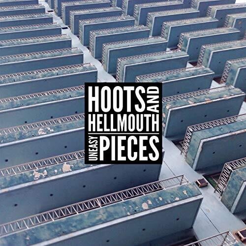 Hoots and Hellmouth: Uneasy Pieces \ LP