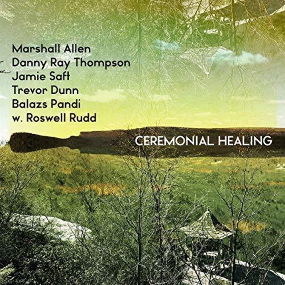 Marshall Allen, Danny Ray Thompson, Jamie Saft, Trevor Dunn, Balazs Pandi w. Roswell Rudd- Ceremonial Healing  [RSD 2019] - VINYL