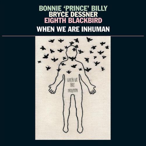 Bonnie Prince Billy- When We Are Inhuman - VINYL