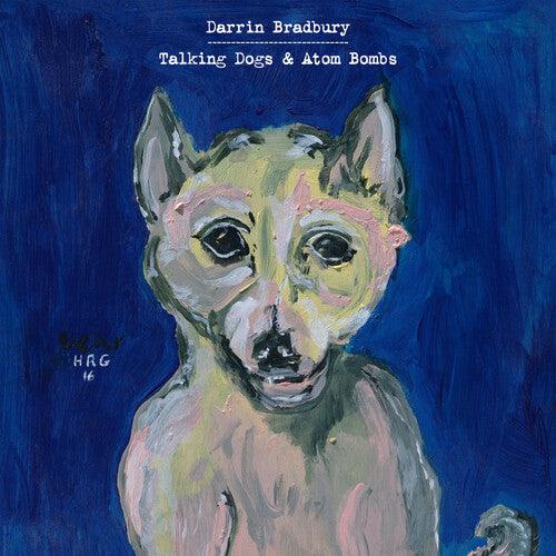 Darrin Bradbury- Talking Dogs & Atom Bombs - VINYL