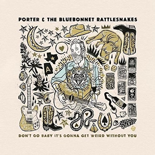 Porter & The Bluebonnet Rattlesnakes: Don't Go Baby It's Gonna Get Weird Without You \ LP