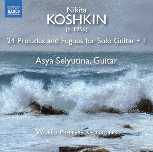 Koshkin / Selyutina: 24 Preludes & Fugues 1  \ CD