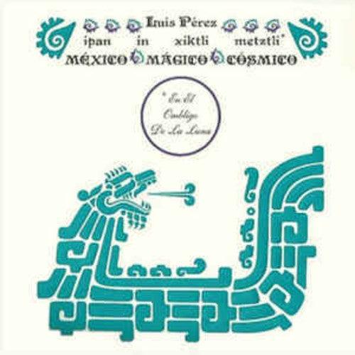 Luis Perez- Ipan In Xiktli Metztli - Mexico Magico Cosmico El Ombligo de la Luna - VINYL