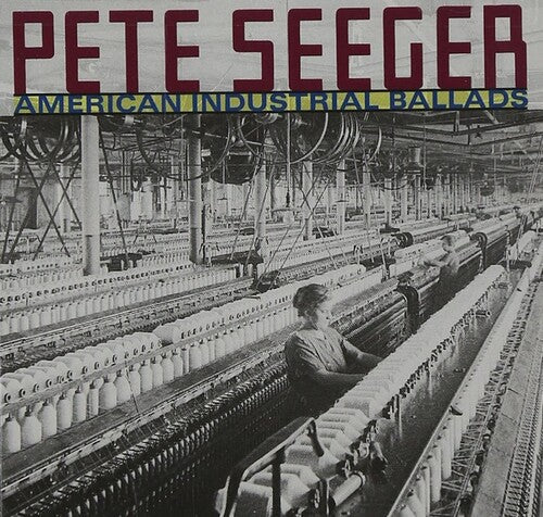 Pete Seeger: American Industrial Ballads  \ CD