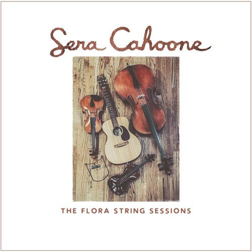 Sera Cahoone: The Flora String Sessions  \ CD