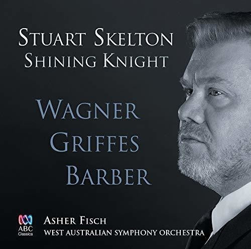Skelton / Fisch / West Australian Symphony Orch: Shining Knight: Wagner Griffes Barber  \ CD
