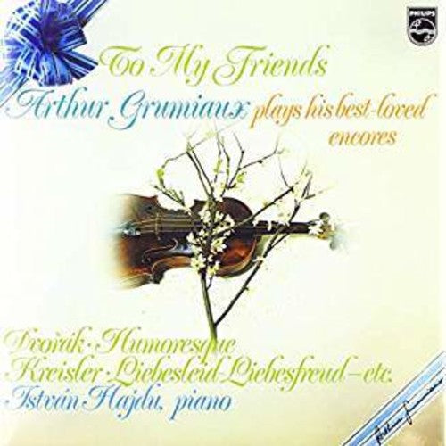 Arthur Grumiaux: To My Friends: Arthur Grumiaux Plays His Best Loved Encores \ LP