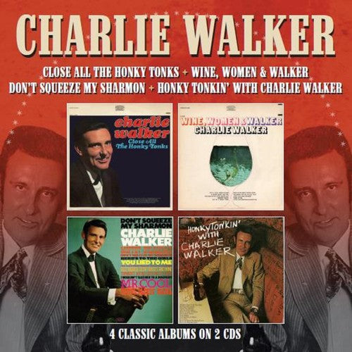 Charlie Walker: Close All The Honky Tonks / Wine Women & Walker / Don't Squeeze My Sharmon / Honky Tonkin With Charlie Walker  \ CD