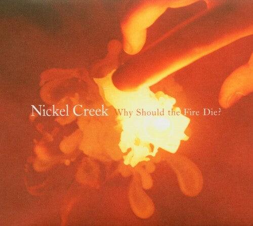 Nickel Creek- Why Should The Fire Die? - VINYL