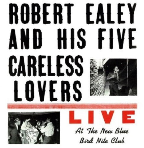 Robert Ealey & His Five Careless Lovers: Live At The New Blue Bird Nite Club \ LP