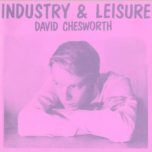 David Chesworth: Industry & Leisure \ LP