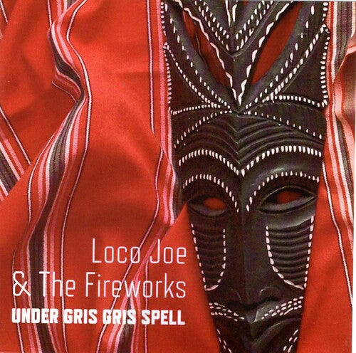 Loco Joe & the Fireworks: Under Gris Gris Spell - CD