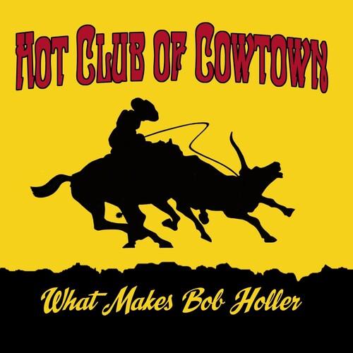 The Hot Club of Cowtown- What Makes Bob Holler - VINYL