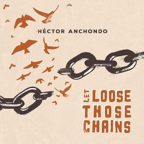 Hector Anchondo: Let Loose Those Chains  \ CD