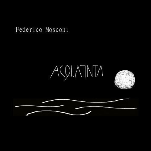 Federico Mosconi: Acquatinta  \ CD