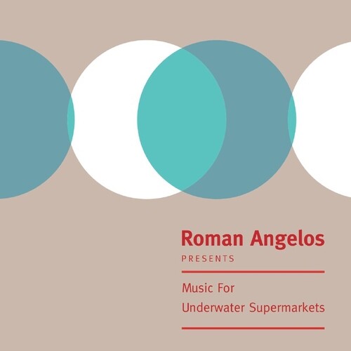 Roman Angelos: Music For Underwater Supermarkets \ LP