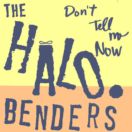The Halo Benders: Don't Tell Me Now \ LP
