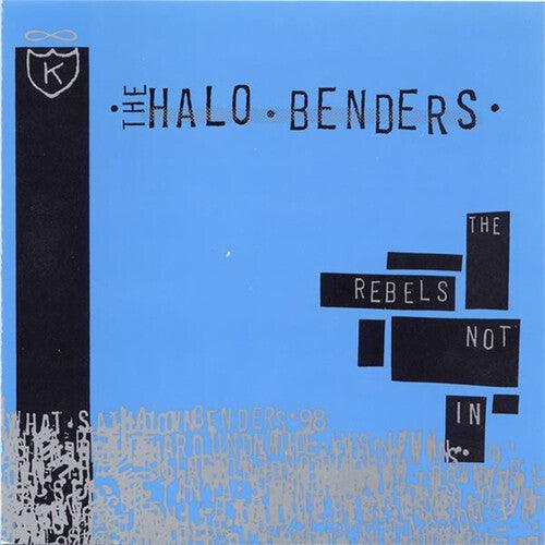 The Halo Benders- Rebels Not in - VINYL