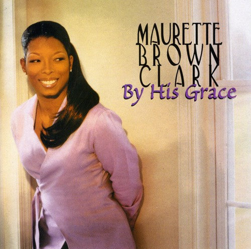 Maurette Brown Clark: By His Grace  \ CD