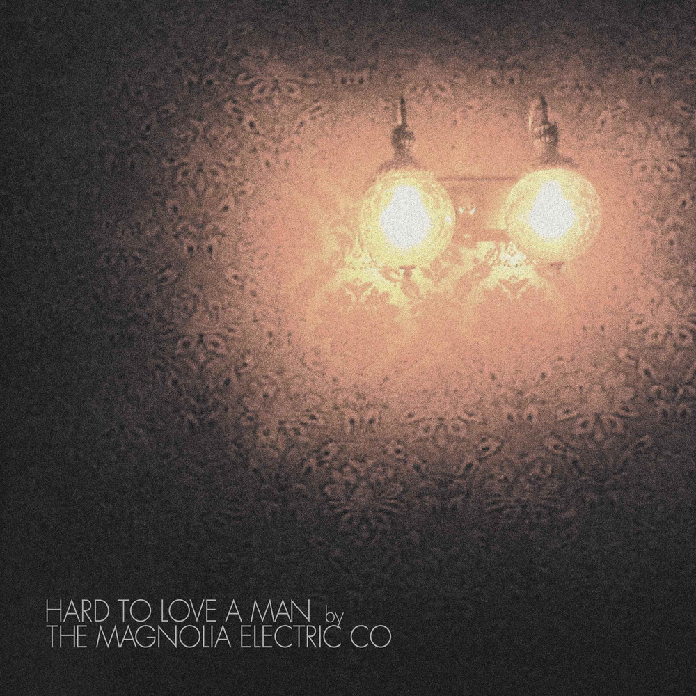 Magnolia Electric Co.- Hard to Love a Man (Anniversary Reissue) - VINYL