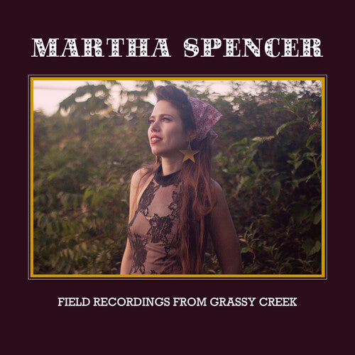 Martha Spencer: Field Recordings From Grassy Creek  \ CD