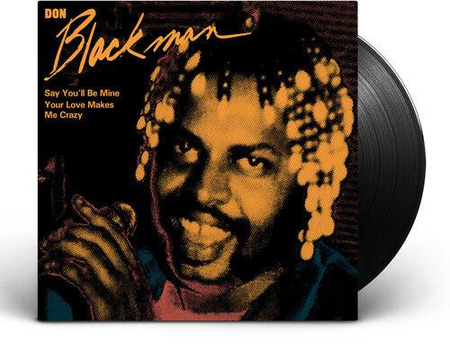 Don Blackman- Say You'll Be Mine / Your Love Makes Me Crazy - VINYL