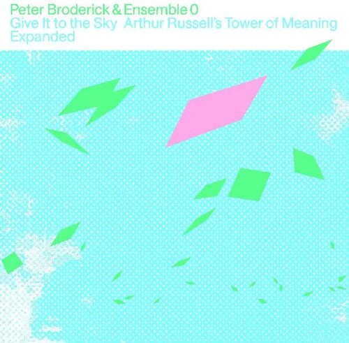 Peter Broderick & Ensemble 0: Give It to the Sky: Arthur Russells Tower of Meaning Expanded  \ CD
