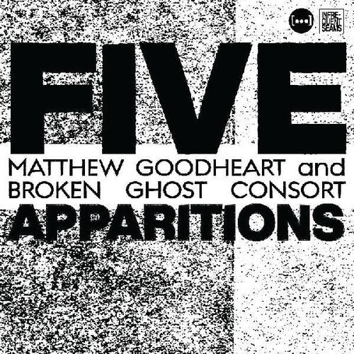 Matthew Goodheart & Broken Ghost Consort: Five Apparitions  \ CD