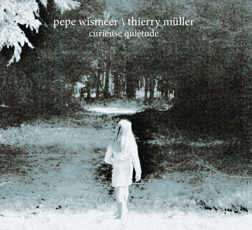 Eismeer, Pepe / Muller, Thierry: Curieuse Quietude  \ CD