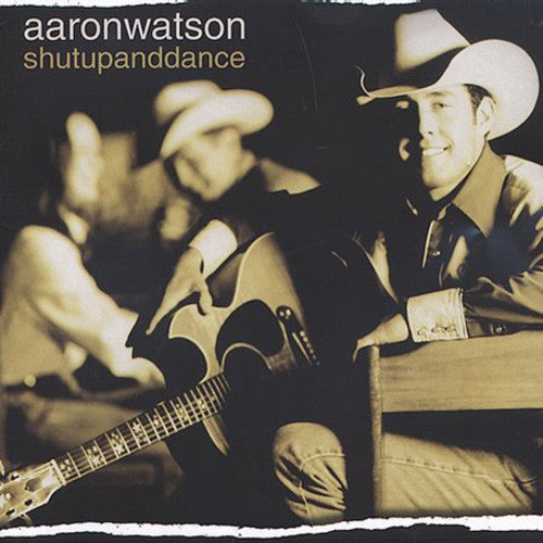 Aaron Watson: Shutupanddance  \ CD