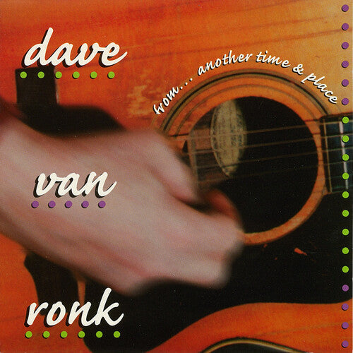 Dave Von Ronk: From...another Time And Place  \ CD
