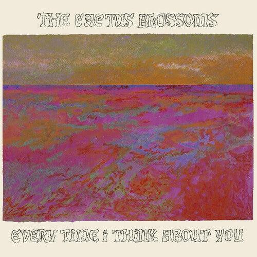 Cactus Blossoms- Every Time I Think About You - VINYL