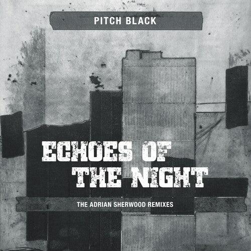 Pitch Black- Echoes Of The Night (The Adrian Sherwood Remixes) - VINYL