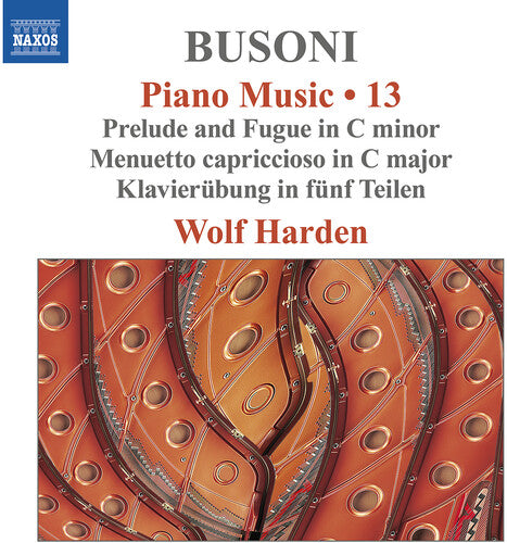Wolf Harden: Busoni: Piano Music, Vol. 13 - Prelude & Fugue in C Minor; Menuetto Capriccioso in C Major; Klavierubung in funf Teilen  \ CD