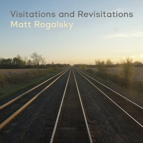 Matt Rogalsky: Visitations And Revisitations  \ CD