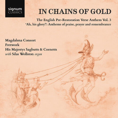 Silas Wollston: In Chains of Gold, The English Pre-Restoration Verse Anthem, Vol. 3 - "ah, his glory!", Anthems of praise, prayer & remembrance  \ CD