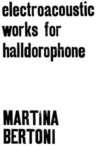 Martina Bertoni: Electroacoustic Works For Halldorophone \ LP