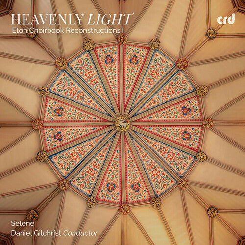 Selene: Heavenly Light - Eton Choirbook Reconstructions I  \ CD