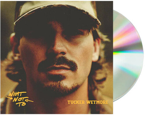 Tucker Wetmore: What Not To  \ CD
