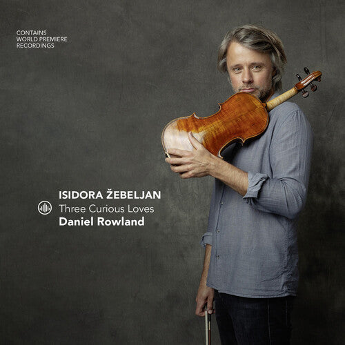 Daniel Rowland: Isidora zebeljan - Three Curious Loves  \ CD
