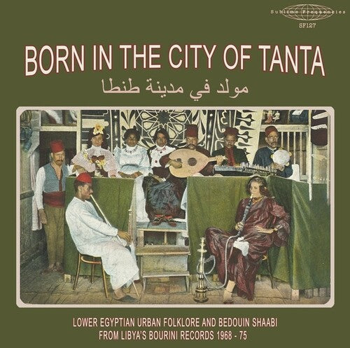 Various Artists- Born In The City Of Tanta - Lower Egyptian Urban Folklore And Bedouin Shaabi From Libya's Bourini Records 1968-75 - VINYL