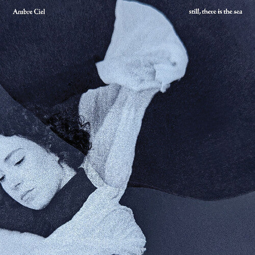 Ambre Ciel- Still, There Is The Sea - VINYL