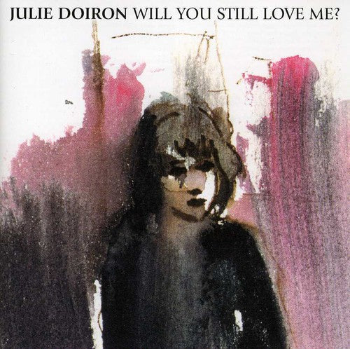 Julie Doiron: Will You Still Love Me  \ CD