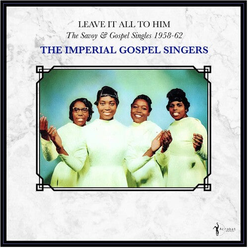 Imperial Gospel Singers: Leave It All To Him: The Savoy & Gospel Singles 1958-62 \ LP