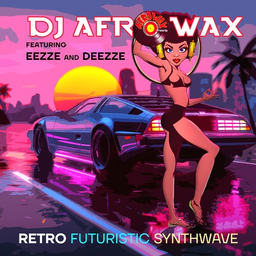 DJ Afrowax Featuring Eezze & Deezze: Retro Futuristic Synthwave  \ CD