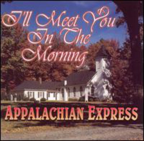 Appalachian Express: I'll Meet You in the Morning  \ CD
